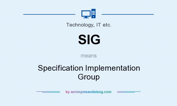 What does SIG mean? It stands for Specification Implementation Group