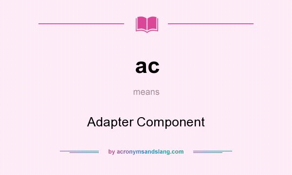 What does ac mean? It stands for Adapter Component