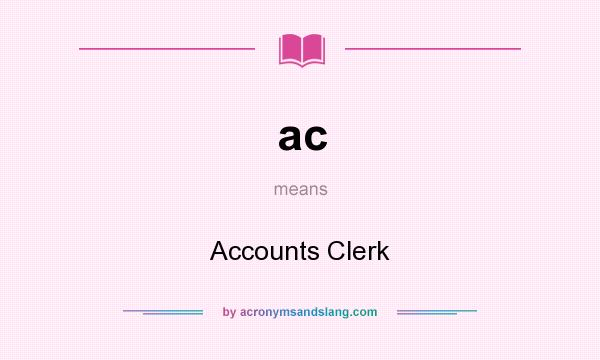 What does ac mean? It stands for Accounts Clerk