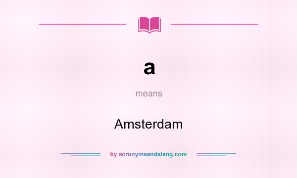 What does a mean? It stands for Amsterdam