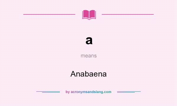 What does a mean? It stands for Anabaena