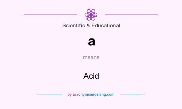 What does a mean? It stands for Acid