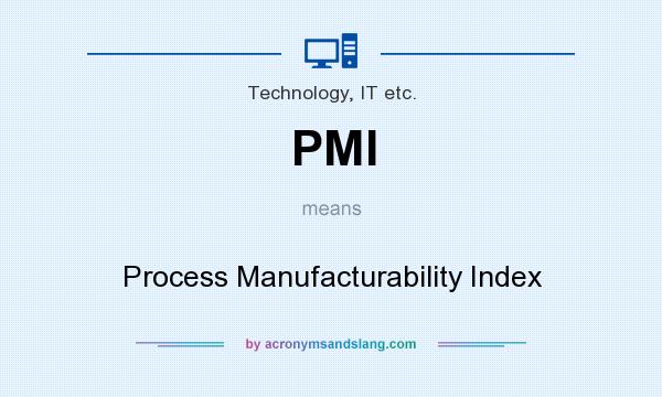 What does PMI mean? It stands for Process Manufacturability Index