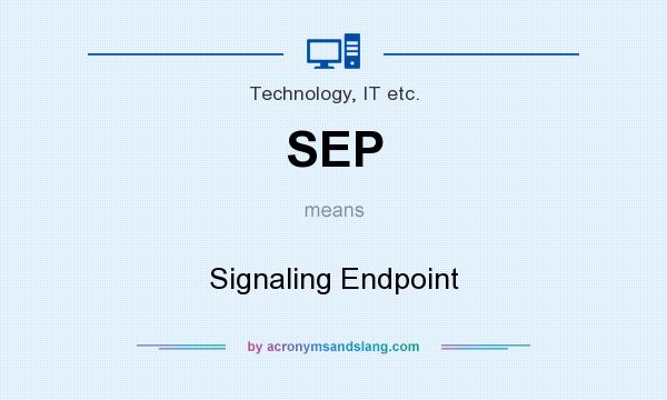 What does SEP mean? It stands for Signaling Endpoint