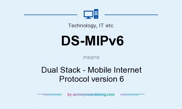 What does DS-MIPv6 mean? It stands for Dual Stack - Mobile Internet Protocol version 6