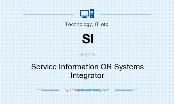 What does SI mean? It stands for Service Information OR Systems Integrator