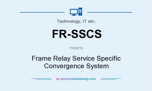 What does FR-SSCS mean? It stands for Frame Relay Service Specific Convergence System