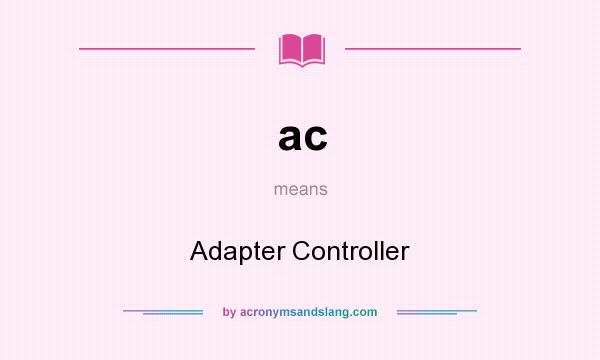 What does ac mean? It stands for Adapter Controller