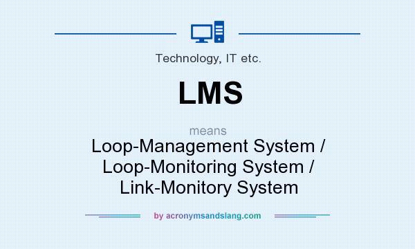 What does LMS mean? It stands for Loop-Management System / Loop-Monitoring System / Link-Monitory System