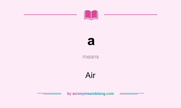 What does a mean? It stands for Air