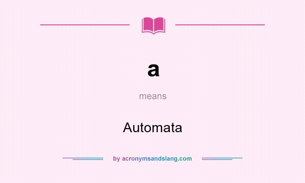 What does a mean? It stands for Automata