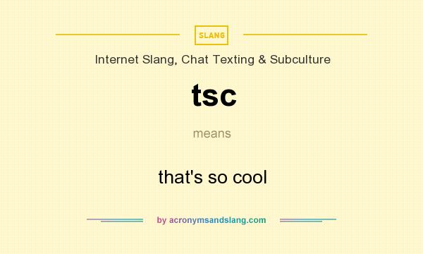 What does tsc mean? It stands for that`s so cool