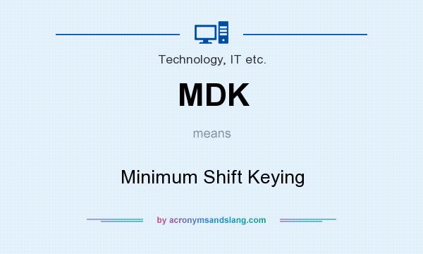 What does MDK mean? It stands for Minimum Shift Keying