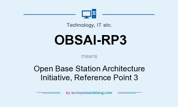 What does OBSAI-RP3 mean? It stands for Open Base Station Architecture Initiative, Reference Point 3