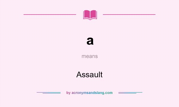 What does a mean? It stands for Assault