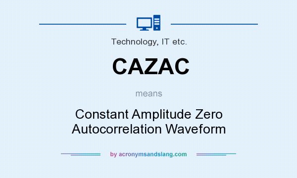 What does CAZAC mean? It stands for Constant Amplitude Zero Autocorrelation Waveform