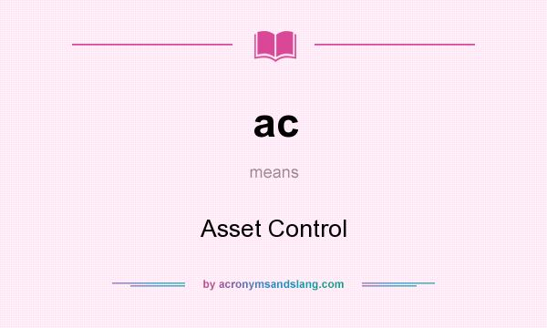 What does ac mean? It stands for Asset Control