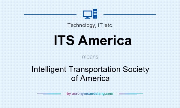 What does ITS America mean? It stands for Intelligent Transportation Society of America