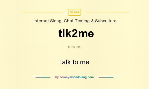 What does tlk2me mean? It stands for talk to me