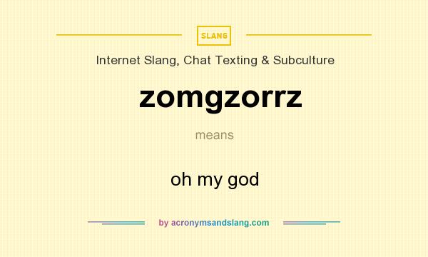 What does zomgzorrz mean? It stands for oh my god