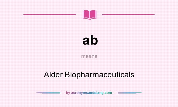 What does ab mean? It stands for Alder Biopharmaceuticals