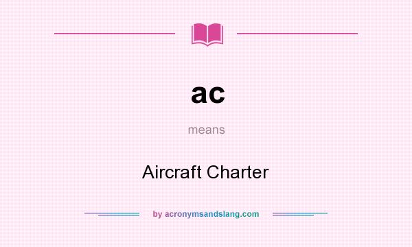 What does ac mean? It stands for Aircraft Charter