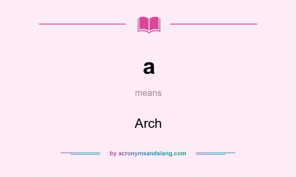 What does a mean? It stands for Arch