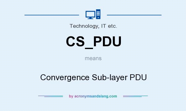 What does CS_PDU mean? It stands for Convergence Sub-layer PDU