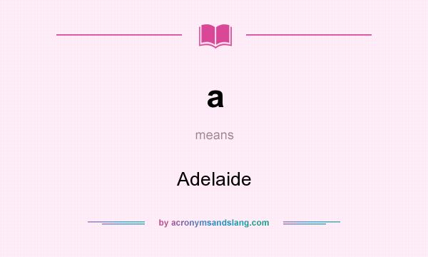 What does a mean? It stands for Adelaide