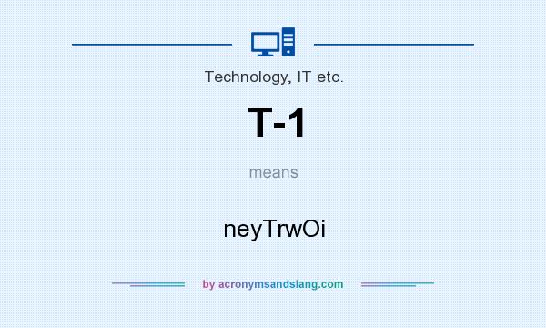 What does T-1 mean? It stands for neyTrwOi