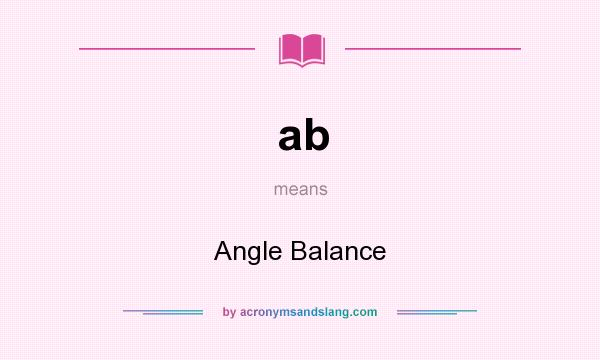 What does ab mean? It stands for Angle Balance