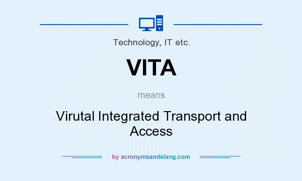 What does VITA mean? It stands for Virutal Integrated Transport and Access