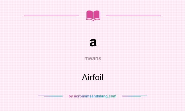 What does a mean? It stands for Airfoil