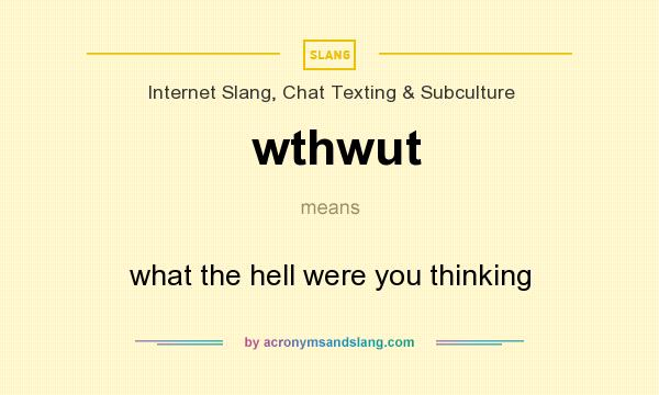 What does wthwut mean? It stands for what the hell were you thinking