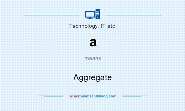 What does a mean? It stands for Aggregate