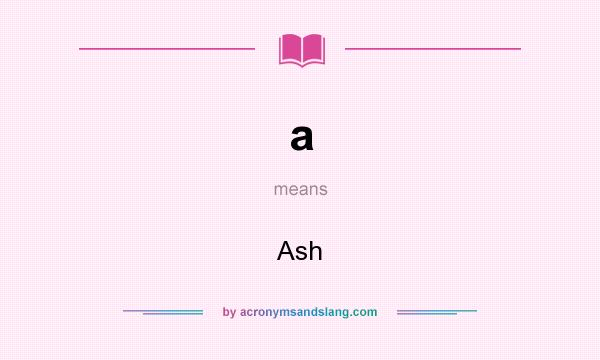 What does a mean? It stands for Ash