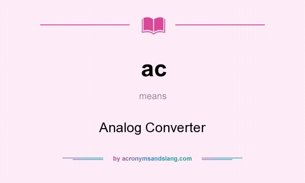 What does ac mean? It stands for Analog Converter