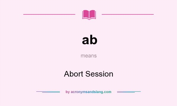 What does ab mean? It stands for Abort Session