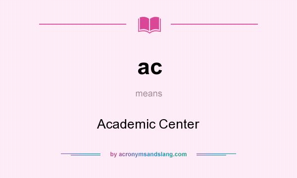 What does ac mean? It stands for Academic Center