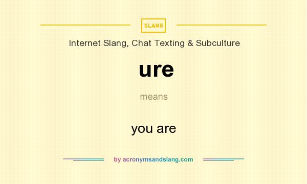 What does ure mean? It stands for you are