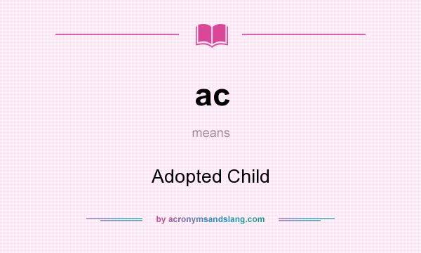 What does ac mean? It stands for Adopted Child