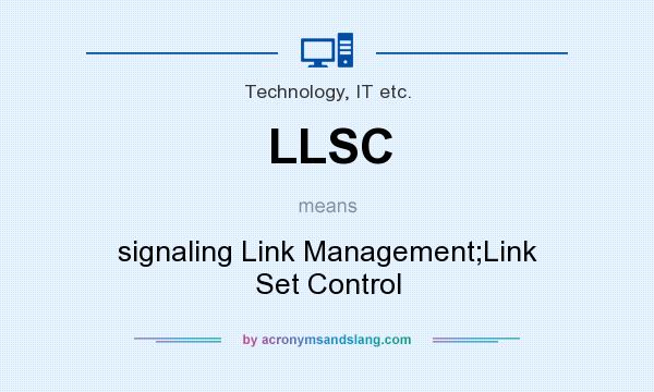 What does LLSC mean? It stands for signaling Link Management;Link Set Control