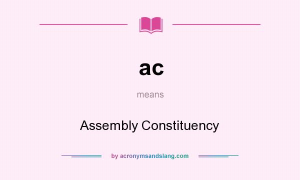 What does ac mean? It stands for Assembly Constituency