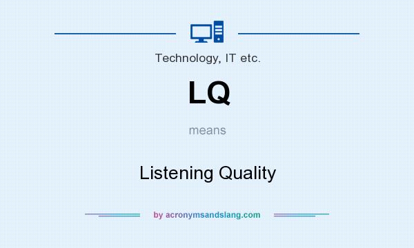 What does LQ mean? It stands for Listening Quality