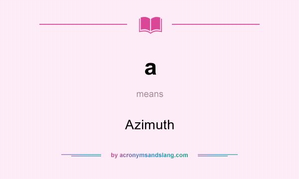 What does a mean? It stands for Azimuth