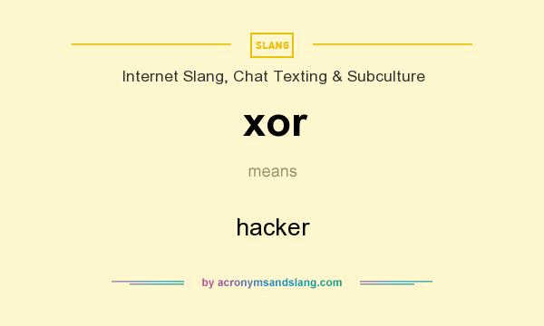 What does xor mean? It stands for hacker