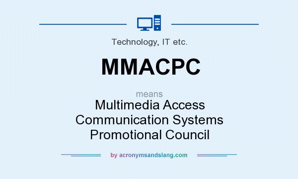 What does MMACPC mean? It stands for Multimedia Access Communication Systems Promotional Council