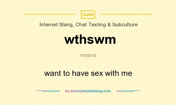 What does wthswm mean? It stands for want to have sex with me