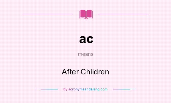 What does ac mean? It stands for After Children