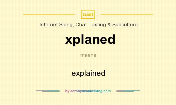 What does xplaned mean? It stands for explained